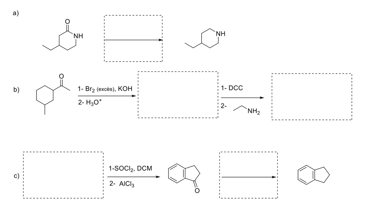 a)
b)
ㅎ
Eve
NH
11
1- Br₂ (excès), KOH
2- H3O+
1-SOCI₂, DCM
2- AICI 3
NH
1- DCC
2-
NH₂
8°