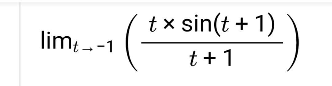 t x sin(t + 1)
lim-1
t +1
