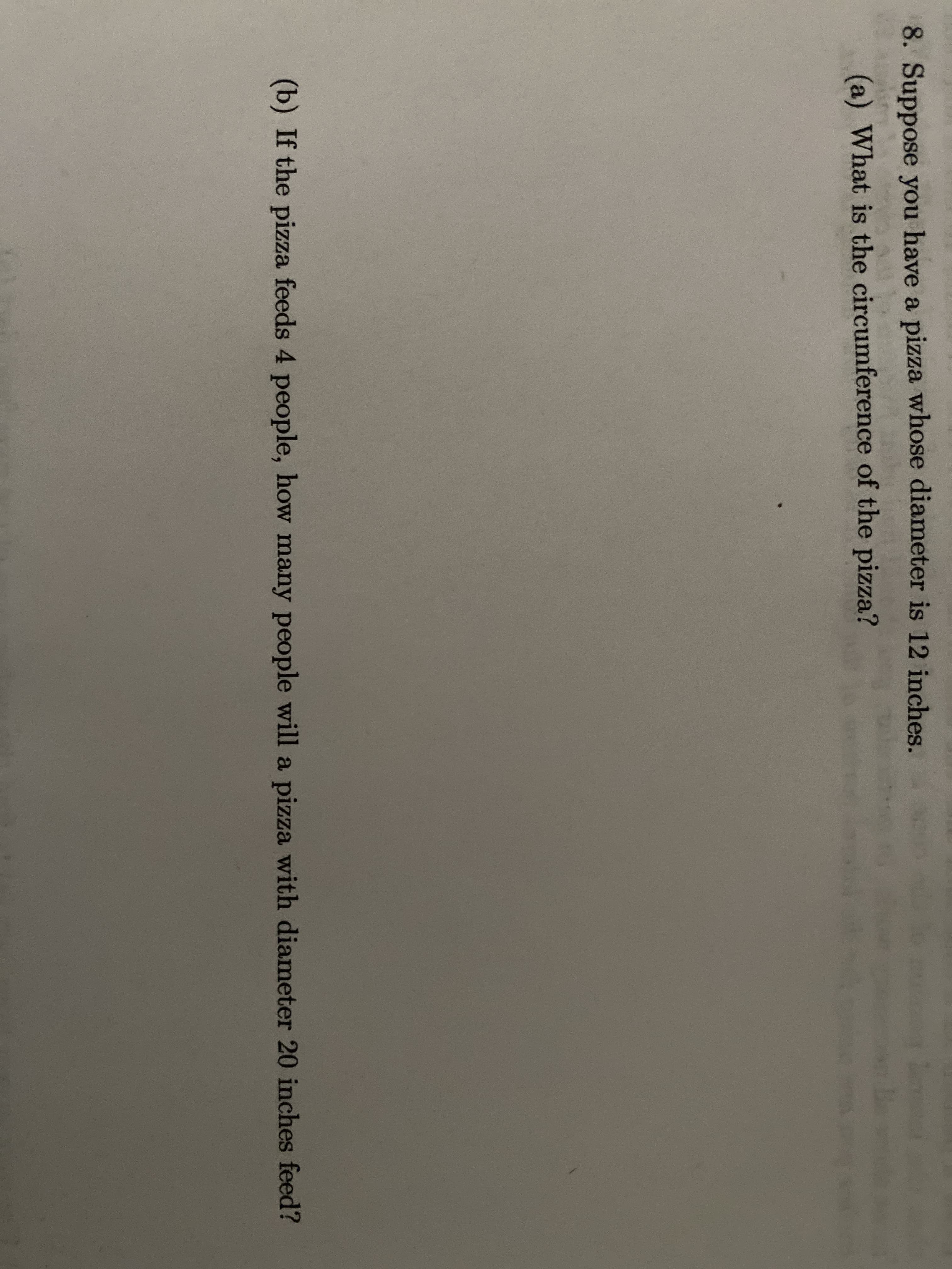 Suppose you have a piz:
(a) What is the circum
