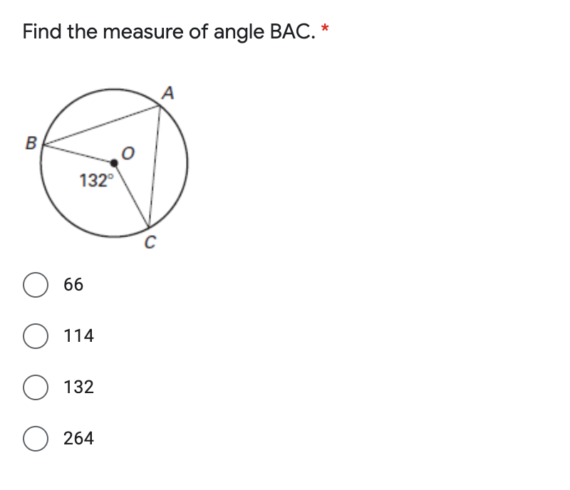 Find the measure of angle BAC. *
A
B
132°
66
114
O 132
264
