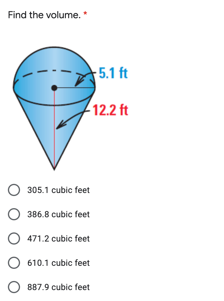 Find the volume. *
5.1 ft
-12.2 ft
O 305.1 cubic feet
O 386.8 cubic feet
O 471.2 cubic feet
O 610.1 cubic feet
887.9 cubic feet
