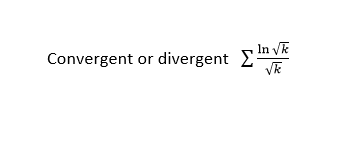 In Vk
Convergent or divergent
