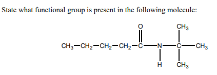 State what functional group is present in the following molecule:
CH3
CH;-CH2-CH2-CH2-C-N-
CH3
H.
ČH3
