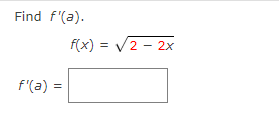 Find f'(a).
f(x) = V2 - 2x
f'(a) =
