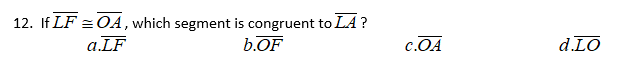 12. If LF = OA, which segment is congruent to LA ?
a.LF
b.OF
c.OA
d.LO
