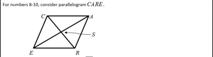 For numbers 8-10, consider parallelogram CARE.
E
R
