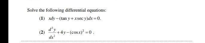 Solve the following differential equations:
(1) xdy-(tan y +xsec y)dx 0.
d'y
(2)
+4y-(cosx) =0.
dx
