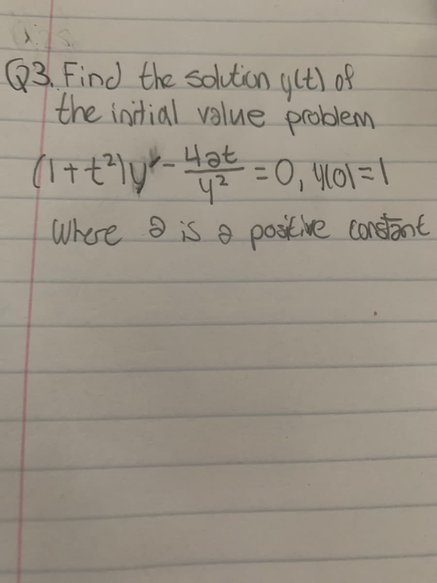 Q3. Find the solution ylt) of
the initial value problem
Hat
=0, 401 = |
Where ə is o pove constant
