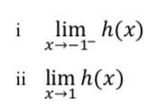 i
lim_h(x)
x→-1-
ii lim h(x)
x→1

