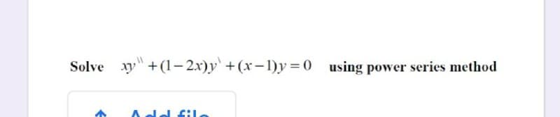 Solve xy" +(1- 2x)y +(x-1)y= 0 using power series method
d fil
