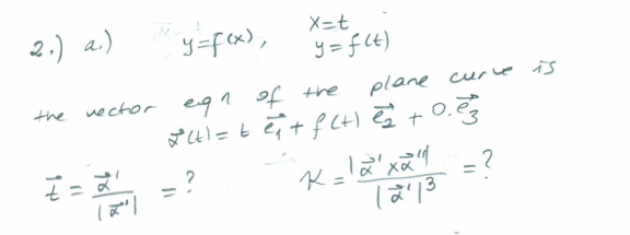 2.) a.)
y=f (x),
X=t
y = f (t)
the vector egn of
plane
the
curve is
24
= ?
= ?
%3D
