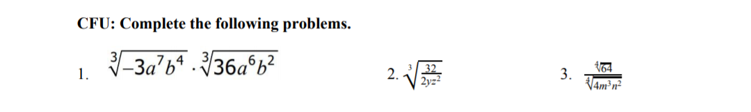 CFU: Complete the following problems.
-3a'6* . 36a°b?
32
2yz2
1.
3.
Vam³n²
