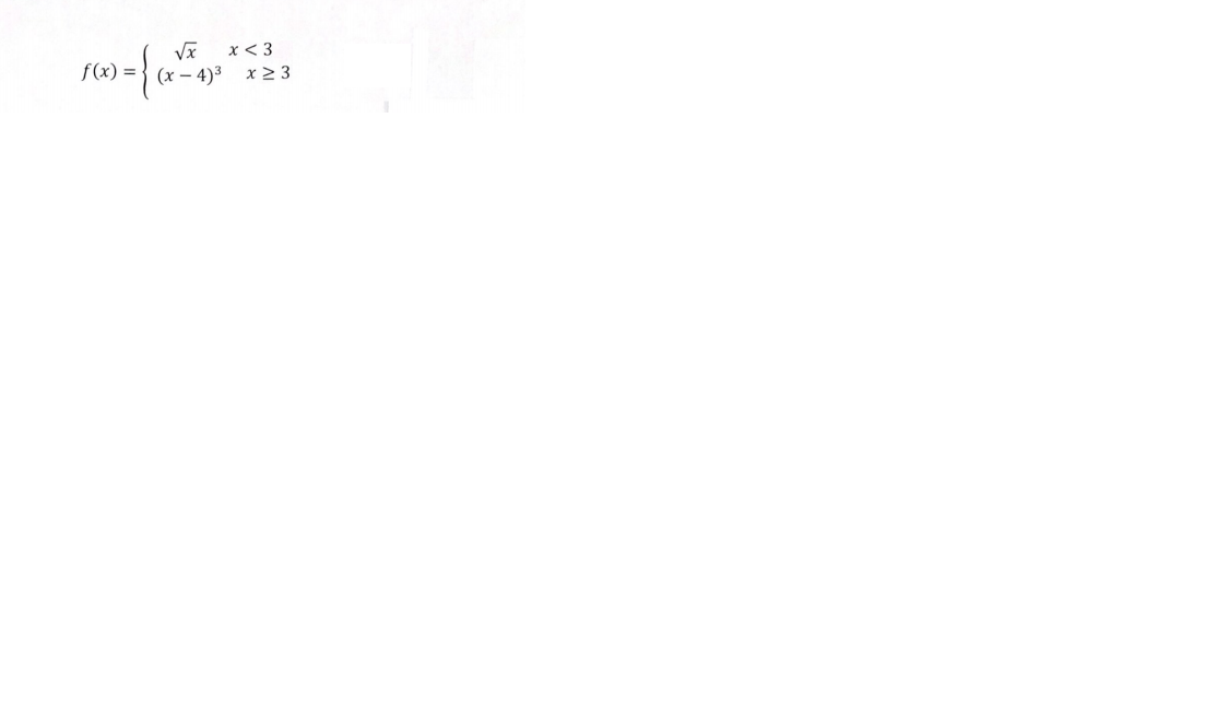 x< 3
f(x) = } (x – 4)³ x> 3
