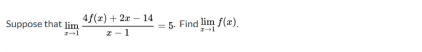 Suppose that lim
4f(x)+ 2x – 14
5. Find lim f(x).
z→1
%3D
z→1
x – 1
