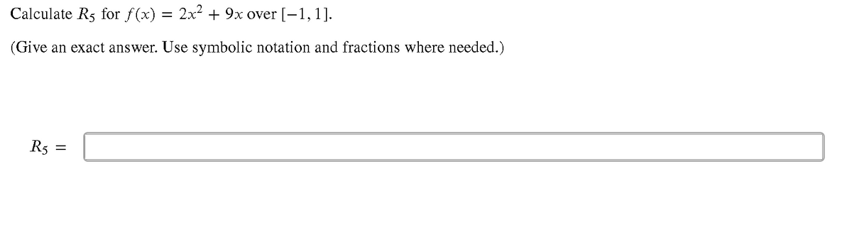 Calculate R5 for f(x) = 2x + 9x over [-1,1].
(Give an exact answer. Use symbolic notation and fractions where needed.)
R5 =
