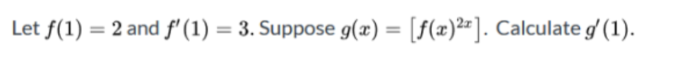 Let f(1) = 2 and f (1) = 3. Suppose g(x) = [f(x)²=]. Calculate g' (1).
%3D
%3D
