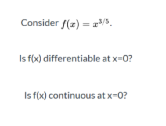 Consider f(x) = #3/5.
Is f(x) differentiable at x=0?
Is f(x) continuous at x=0?
