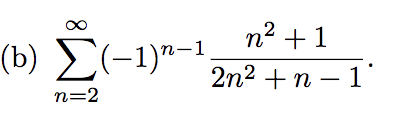 n +1
п? + 1
(b) Σ-1)1
2n2 +n – 1
n=2
