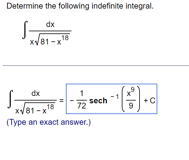 Determine the following indefinite integral.
dx
x√√81-x 18
1
72
dx
S
x√√81-x18
(Type an exact answer.)
sech
9
X
9
+ C