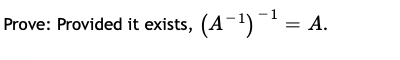 Prove: Provided it exists, (A-1)¯ = A.
