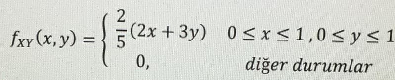 fxy (x, y) =
(2x + 3y) 0 < x<1,0 < y< 1
%3D
0,
diğer durumlar
N 15
