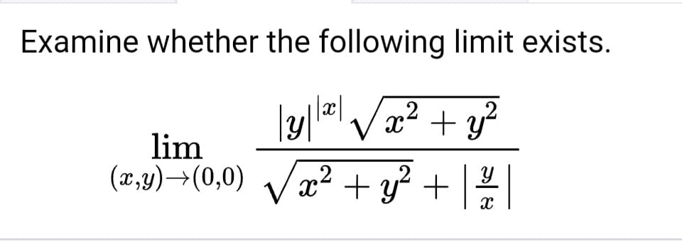 Examine whether the following limit exists.
lim
(x,9)→(0,0) Vx2 + y² +
