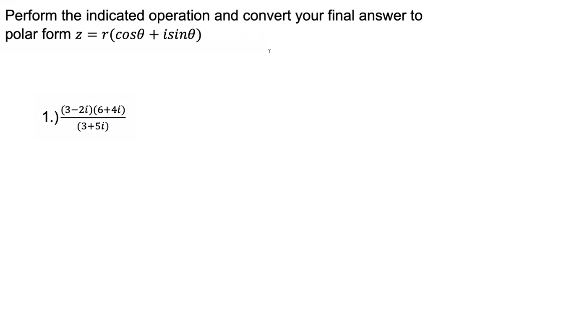 Perform the indicated operation and convert your final answer to
polar form z = r(cos0 + isin®)
(3-2i)(6+4i)
1.)
(3+5i)
