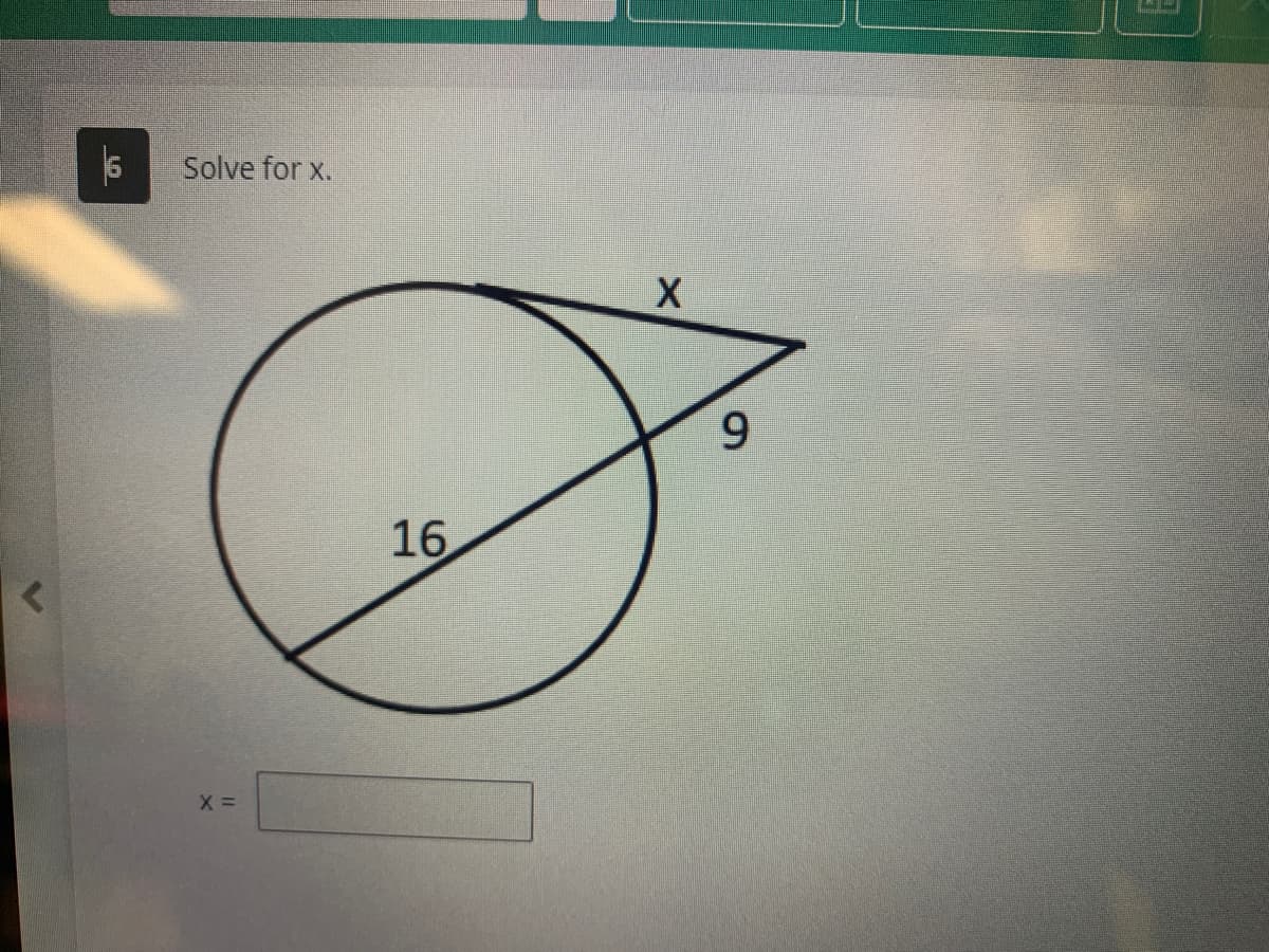 <
Solve for x.
X =
16.
X
9