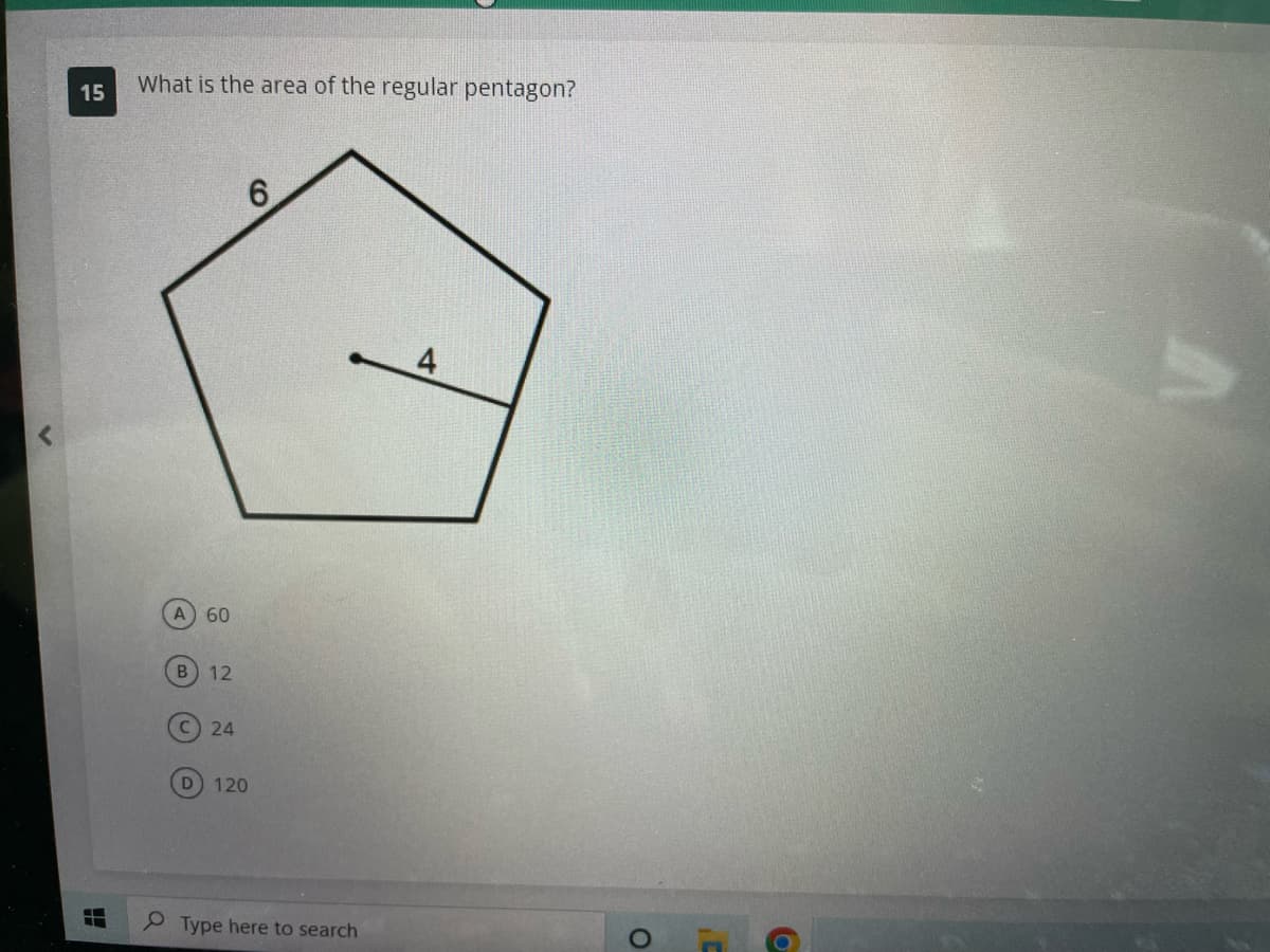 15
L
What is the area of the regular pentagon?
A) 60
B 12
24
6
120
Type here to search
4
O
6