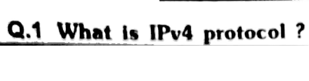 Q.1 What is IPv4 protocol ?