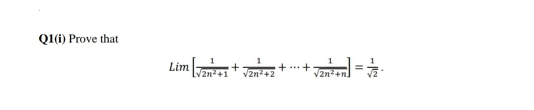 Q1(i) Prove that
1
1
2n²+1
V2n2+2
V2n2+n]
