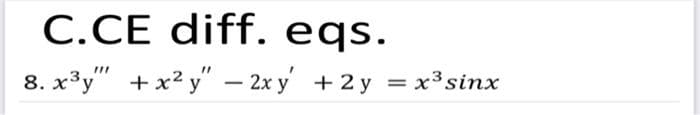 C.CE diff. eqs.
8. x³y" +x²y" – 2x y' + 2 y = x³sinx
|
