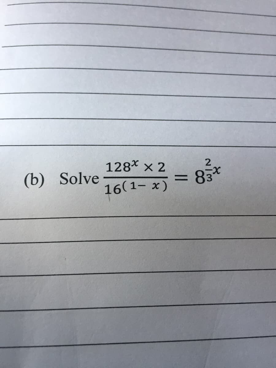 128* x 2
(b) Solve
83*
%3D
16(1- x)
