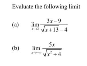 Evaluate the following limit
Зх-9
(a)
lim
Vx+13 – 4
5x
(b)
lim
Vx+4
