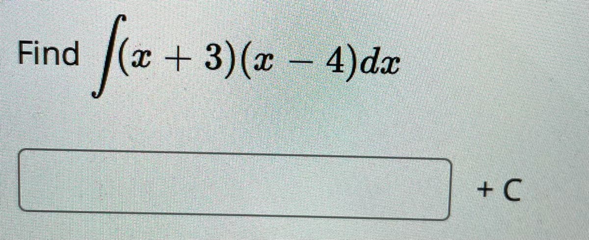 fe+
+ 3)(x
Find
– 4)dx
+ C
