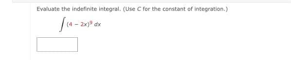 Evaluate the indefinite integral. (Use C for the constant of integration.)
2x)9 dx
