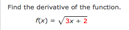Find the derivative of the function.
f(x) = V3x + 2
