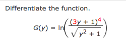 Differentiate the function.
((3y + 1)4
G(y) = In
V y² + 1,
