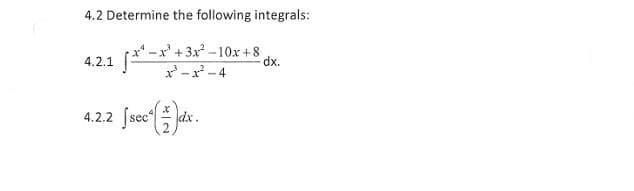 4.2 Determine the following integrals:
√x²-x²
x-x+3x²-10x+8
x²-x²-4
4.2.1
4.2.2
-dx.