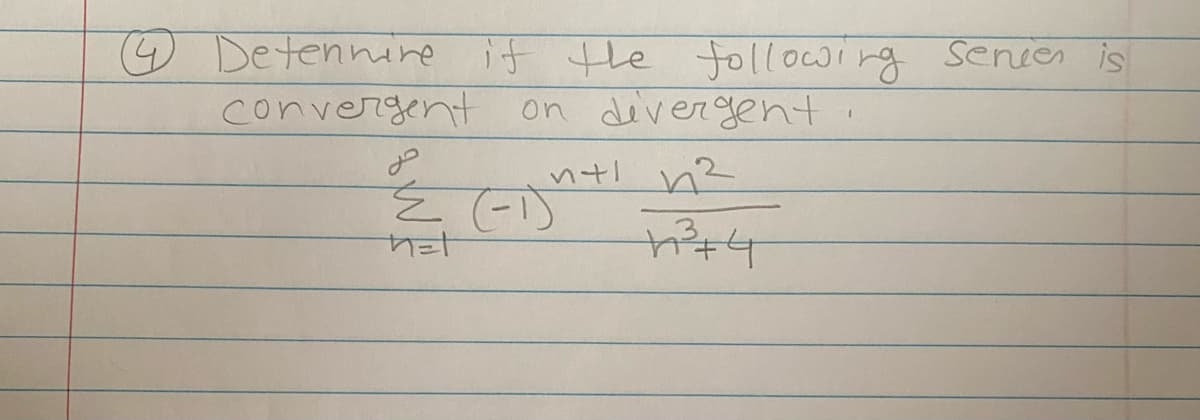 Determine if the following series is
convergent
on divergent
n+1 ²
حل
≤ (-1)
Met
²³+4