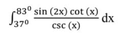 -83° sin (2x) cot (x)
J370
dx
csc (x)
