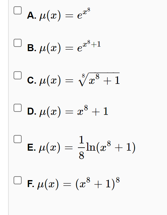 A. µ(x) = e*
B. µ(x) = e*+1
c. μ(τ) ν/
C. μ (α)
8
x° + 1
D. µ(x) = x +1
x° + 1
E. µ(2) = In(* + 1)
-In(x³ + 1)
F. µ(x) = (x + 1)8
