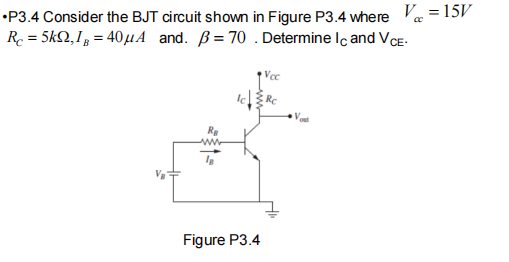 •P3.4 Consider the BJT circuit shown in Figure P3.4 where Va = 15V
R = 5k2,1, = 40µA and. ß=70 . Determine Iç and VCE:
www
Figure P3.4
