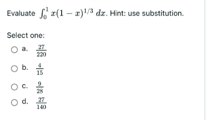Evaluate *(1-x)¹/3 da. Hint: use substitution.
Select one:
O a.
27
220
O b.
0 с.
O d.
28
27
140