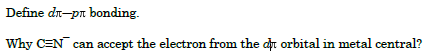 Define dr-pn bonding.
Why C=N can accept the electron from the dt orbital in metal central?
