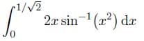 r1//2
2x sin-1 (x2) dæ
0.
