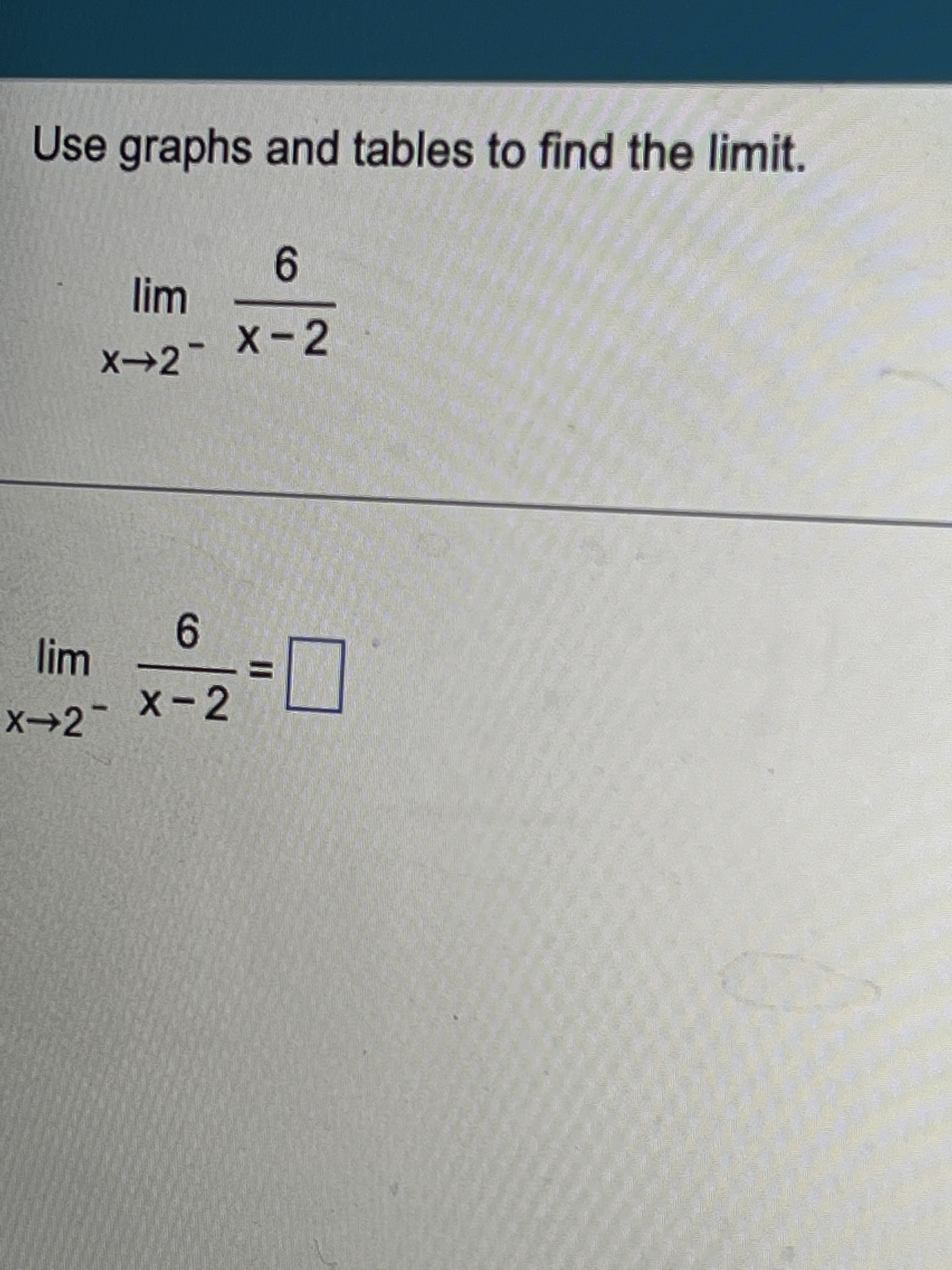 %3D
Use graphs and tables to find the limit.
9.
X-2
X→2
lim
9.
X→2
X-2
