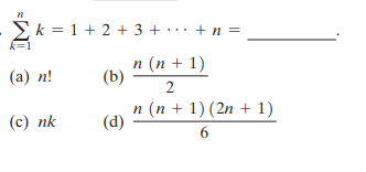 >k = 1 + 2 + 3 + · · · + n =
...
k=
n (п + 1)
(b)
(а) п!
2
п (п + 1) (2n + 1)
(d)
(с) nk
