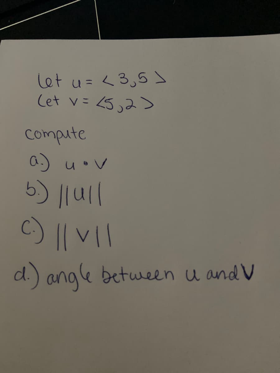 let u= <3,5s
Cet v=
compute
a.) u•V
d) angle
e between u and V
