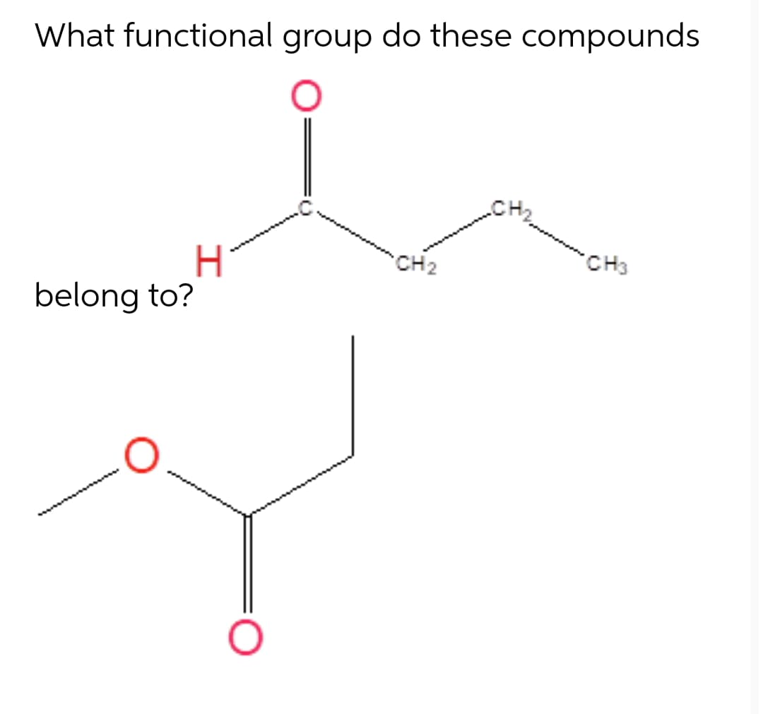 What functional group do these compounds
CH3
CH2
belong to?

